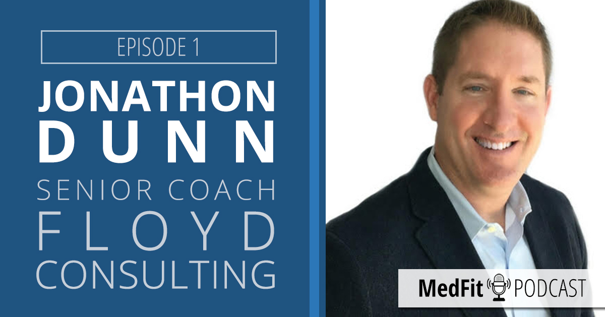 Episode 1 Jonathan Dunn Senior Coach At Floyd Consulting Medfitnetwork